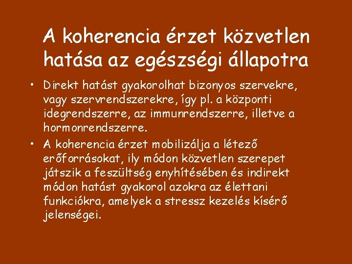 A koherencia érzet közvetlen hatása az egészségi állapotra • Direkt hatást gyakorolhat bizonyos szervekre,