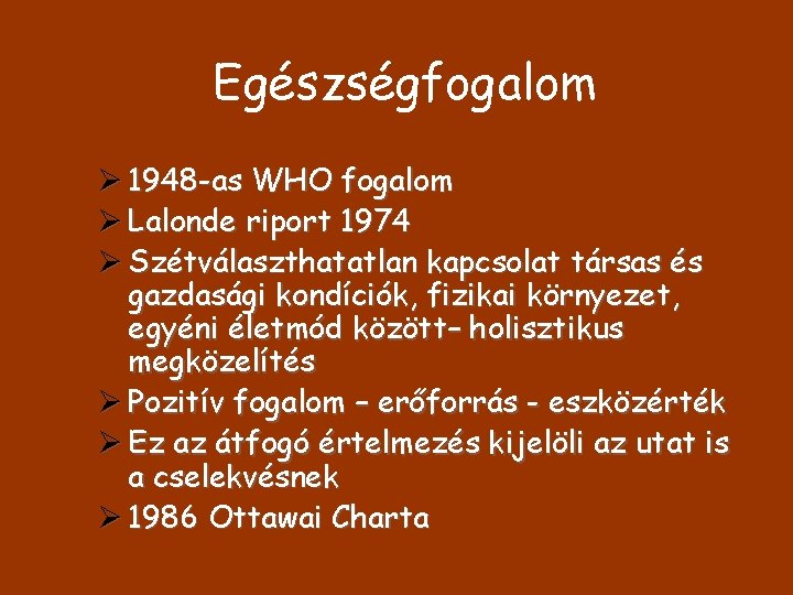 Egészségfogalom Ø 1948 -as WHO fogalom Ø Lalonde riport 1974 Ø Szétválaszthatatlan kapcsolat társas