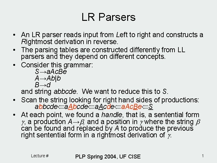 LR Parsers • An LR parser reads input from Left to right and constructs