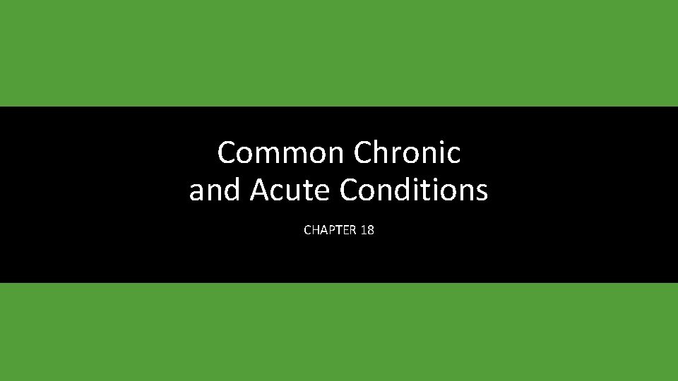 Common Chronic and Acute Conditions CHAPTER 18 