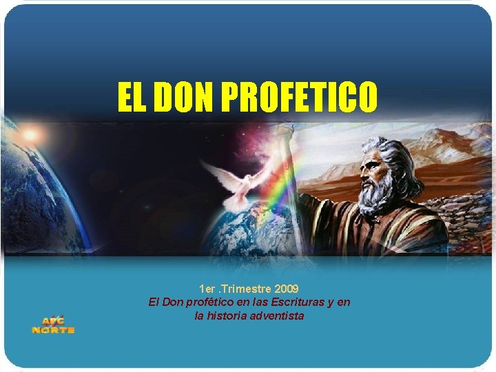EL DON PROFETICO 1 er. Trimestre 2009 El Don profético en las Escrituras y
