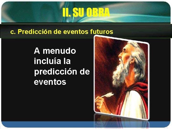 II. SU OBRA c. Predicción de eventos futuros A menudo incluía la predicción de