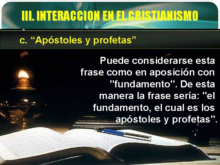 III. INTERACCION EN EL CRISTIANISMO c. “Apóstoles y profetas” Puede considerarse esta frase como