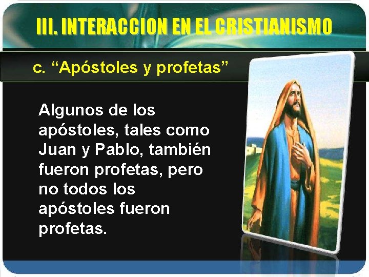 III. INTERACCION EN EL CRISTIANISMO c. “Apóstoles y profetas” Algunos de los apóstoles, tales