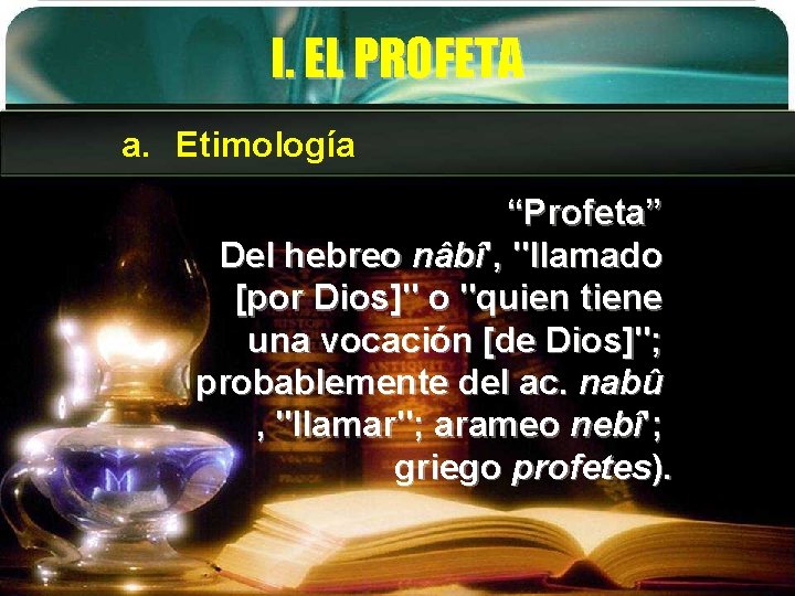 I. EL PROFETA a. Etimología “Profeta” Del hebreo nâbî', "llamado [por Dios]" o "quien