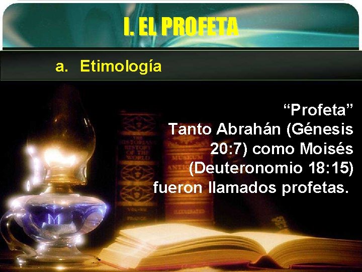 I. EL PROFETA a. Etimología “Profeta” Tanto Abrahán (Génesis 20: 7) como Moisés (Deuteronomio