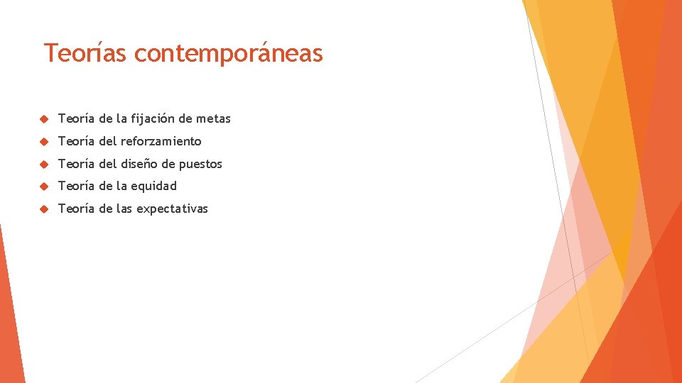 Teorías contemporáneas Teoría de la fijación de metas Teoría del reforzamiento Teoría del diseño
