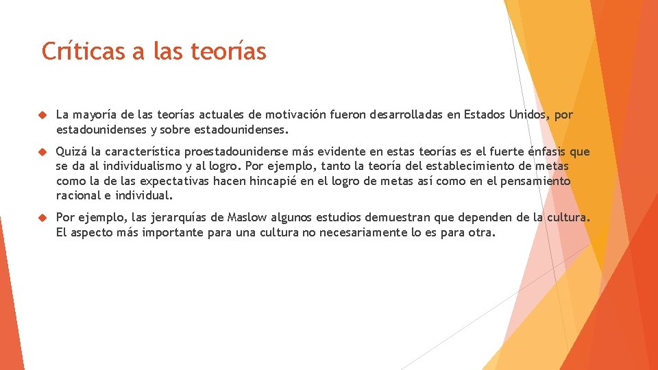 Críticas a las teorías La mayoría de las teorías actuales de motivación fueron desarrolladas