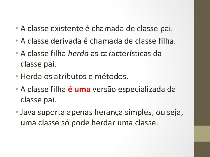  • A classe existente é chamada de classe pai. • A classe derivada