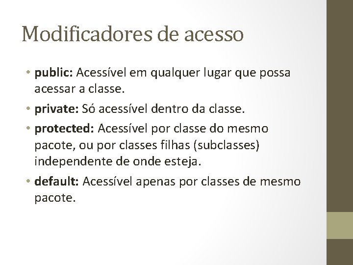 Modificadores de acesso • public: Acessível em qualquer lugar que possa acessar a classe.