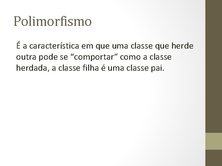 Polimorfismo É a característica em que uma classe que herde outra pode se “comportar”