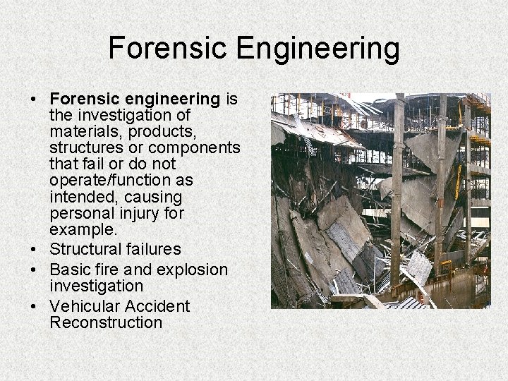 Forensic Engineering • Forensic engineering is the investigation of materials, products, structures or components