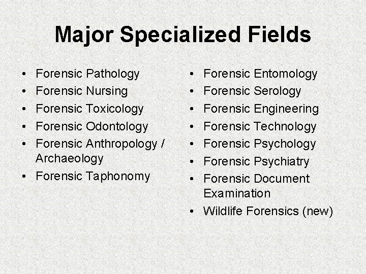 Major Specialized Fields • • • Forensic Pathology Forensic Nursing Forensic Toxicology Forensic Odontology