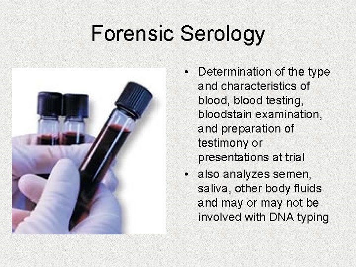Forensic Serology • Determination of the type and characteristics of blood, blood testing, bloodstain