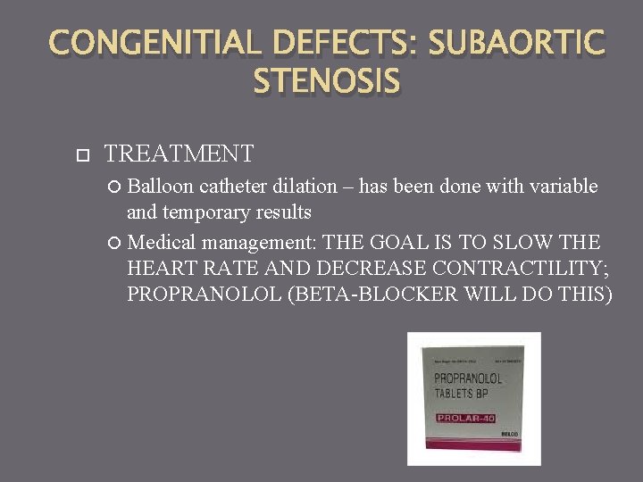 CONGENITIAL DEFECTS: SUBAORTIC STENOSIS TREATMENT Balloon catheter dilation – has been done with variable