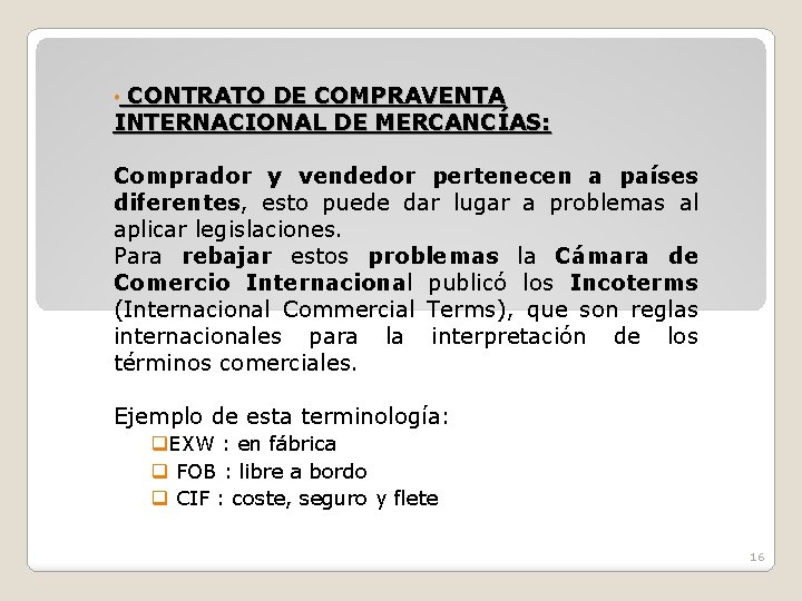 CONTRATO DE COMPRAVENTA INTERNACIONAL DE MERCANCÍAS: • Comprador y vendedor pertenecen a países diferentes,