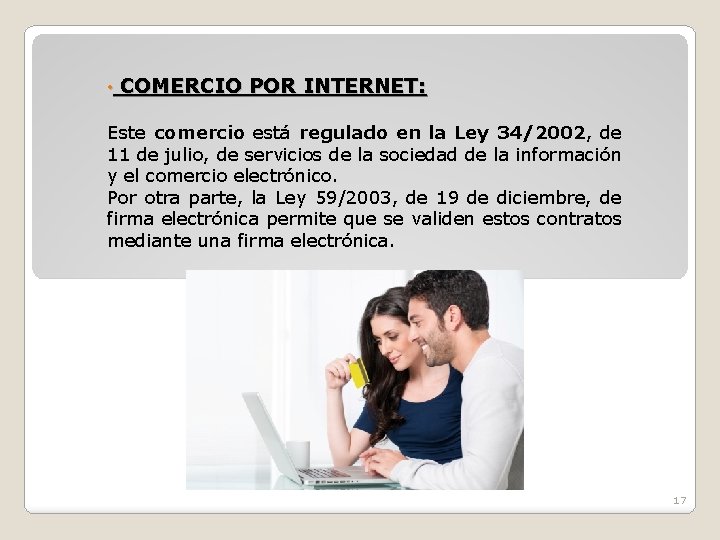  • COMERCIO POR INTERNET: Este comercio está regulado en la Ley 34/2002, de