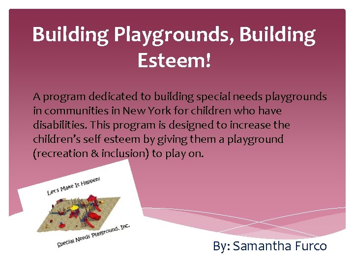 Building Playgrounds, Building Esteem! A program dedicated to building special needs playgrounds in communities