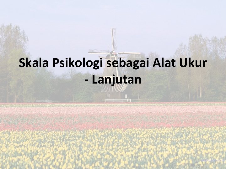 Skala Psikologi sebagai Alat Ukur - Lanjutan 