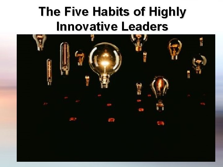 The Five Habits of Highly Innovative Leaders 