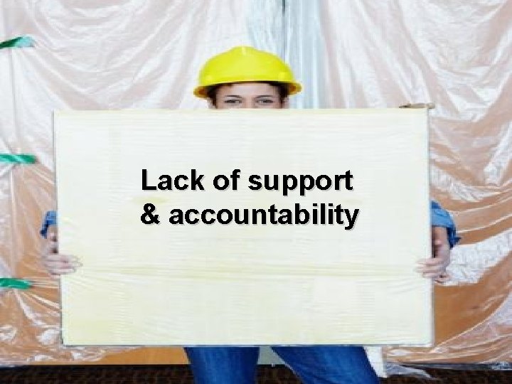 Lack of support & accountability 