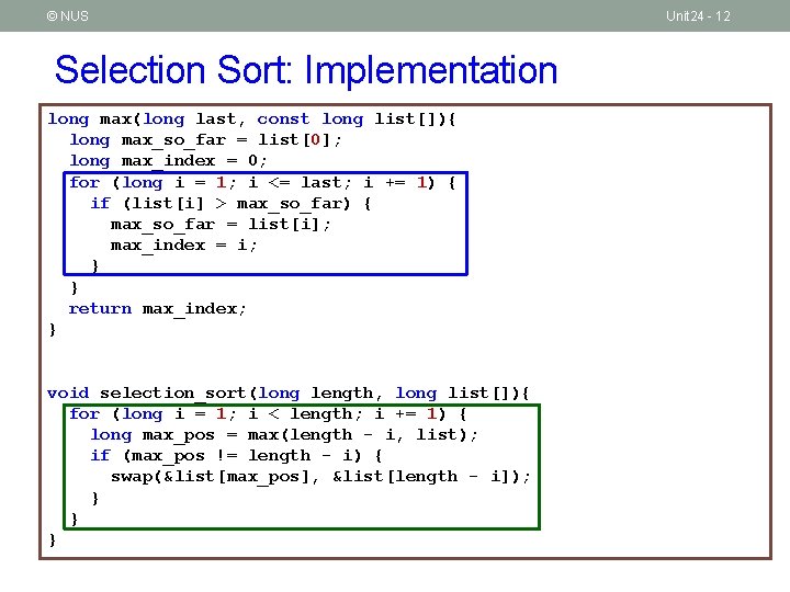 © NUS Selection Sort: Implementation long max(long last, const long list[]){ long max_so_far =