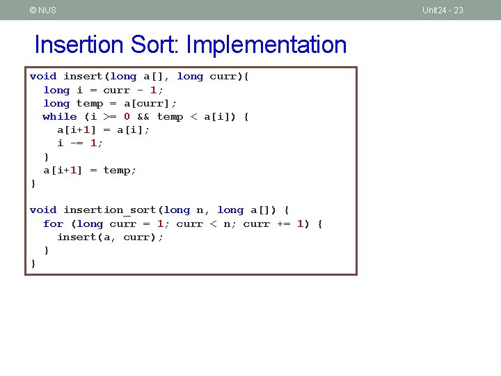 © NUS Insertion Sort: Implementation void insert(long a[], long curr){ long i = curr