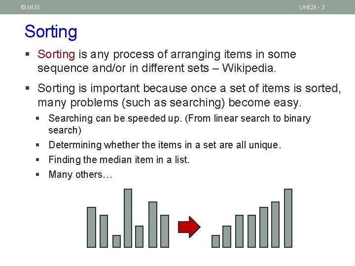© NUS Unit 24 - 3 Sorting § Sorting is any process of arranging