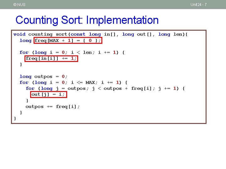 © NUS Counting Sort: Implementation void counting_sort(const long in[], long out[], long len){ long