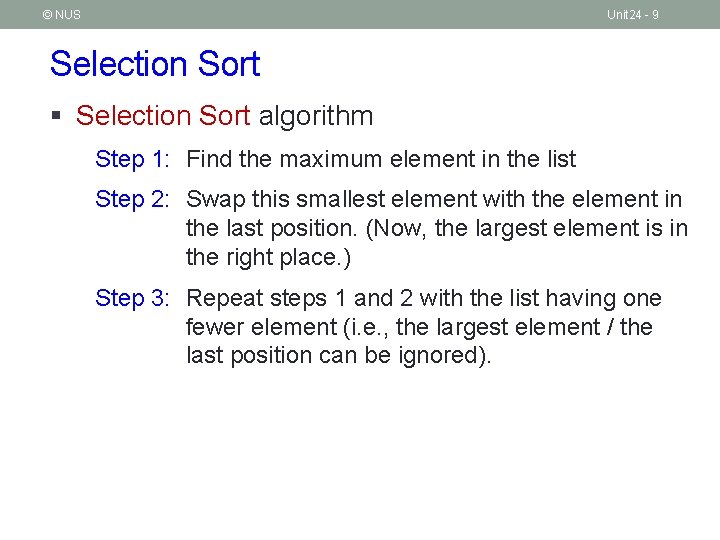 © NUS Unit 24 - 9 Selection Sort § Selection Sort algorithm Step 1: