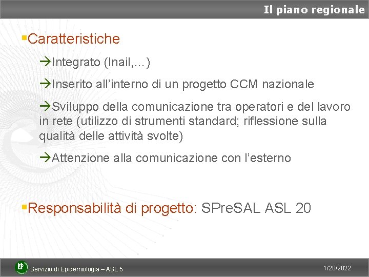 Il piano regionale §Caratteristiche àIntegrato (Inail, …) àInserito all’interno di un progetto CCM nazionale