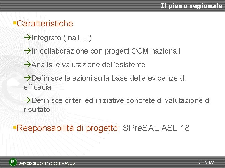 Il piano regionale §Caratteristiche àIntegrato (Inail, …) àIn collaborazione con progetti CCM nazionali àAnalisi