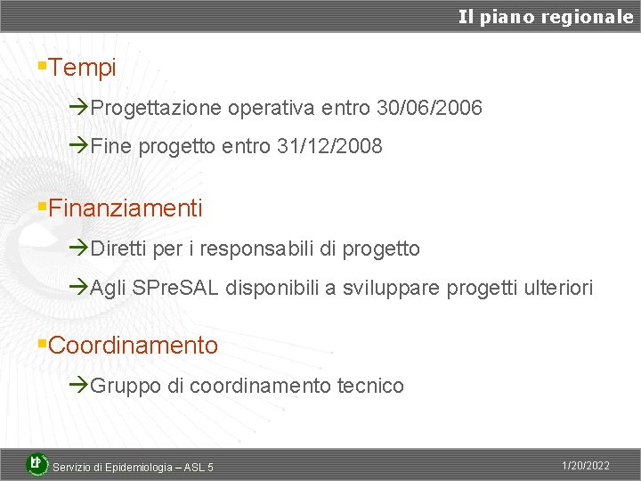 Il piano regionale §Tempi àProgettazione operativa entro 30/06/2006 àFine progetto entro 31/12/2008 §Finanziamenti àDiretti