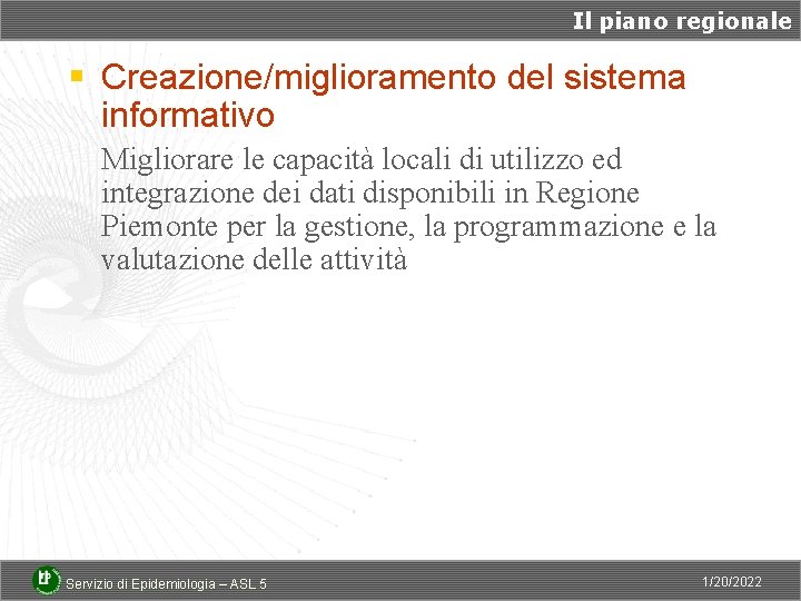 Il piano regionale § Creazione/miglioramento del sistema informativo Migliorare le capacità locali di utilizzo