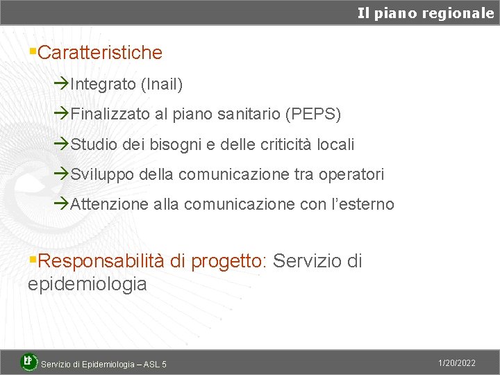 Il piano regionale §Caratteristiche àIntegrato (Inail) àFinalizzato al piano sanitario (PEPS) àStudio dei bisogni