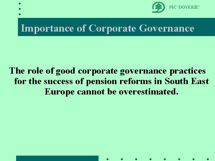 PIC ‘DOVERIE’ Importance of Corporate Governance The role of good corporate governance practices for