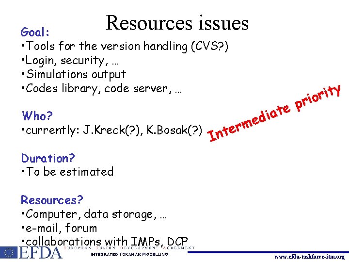 Resources issues Goal: • Tools for the version handling (CVS? ) • Login, security,