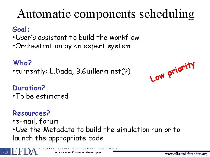 Automatic components scheduling Goal: • User’s assistant to build the workflow • Orchestration by