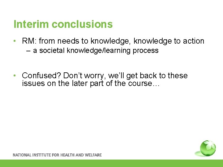 Interim conclusions • RM: from needs to knowledge, knowledge to action – a societal