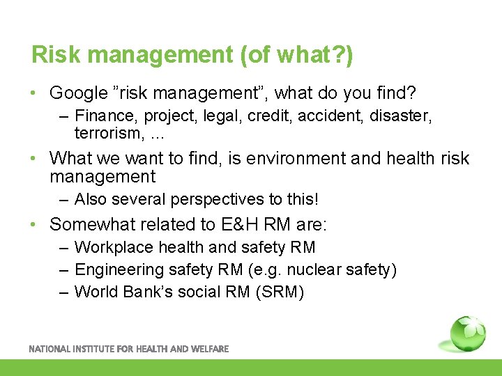 Risk management (of what? ) • Google ”risk management”, what do you find? –