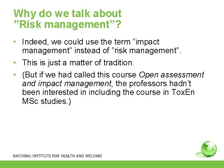 Why do we talk about ”Risk management”? • Indeed, we could use the term