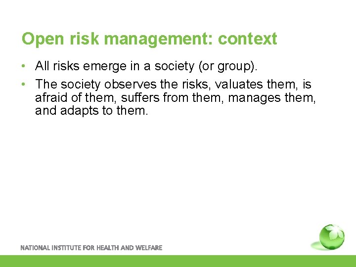 Open risk management: context • All risks emerge in a society (or group). •