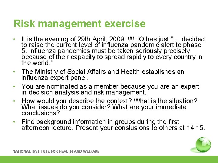 Risk management exercise • It is the evening of 29 th April, 2009. WHO