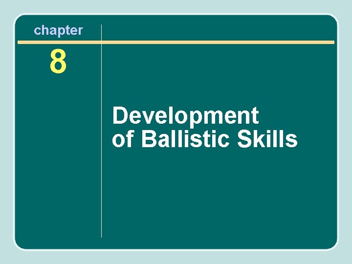 chapter 8 Development of Ballistic Skills 