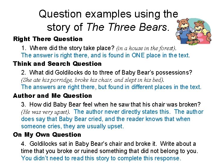 Question examples using the story of The Three Bears. Right There Question 1. Where