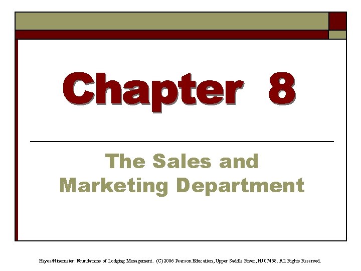 The Sales and Marketing Department Hayes/Ninemeier: Foundations of Lodging Management. (C) 2006 Pearson Education,