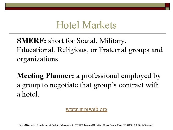 Hotel Markets SMERF: short for Social, Military, Educational, Religious, or Fraternal groups and organizations.