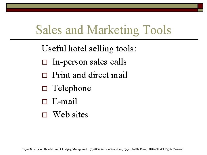 Sales and Marketing Tools Useful hotel selling tools: o In-person sales calls o Print