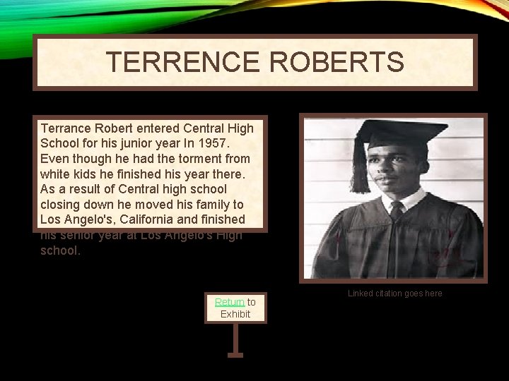 TERRENCE ROBERTS Terrance Robert entered Central High School for his junior year In 1957.