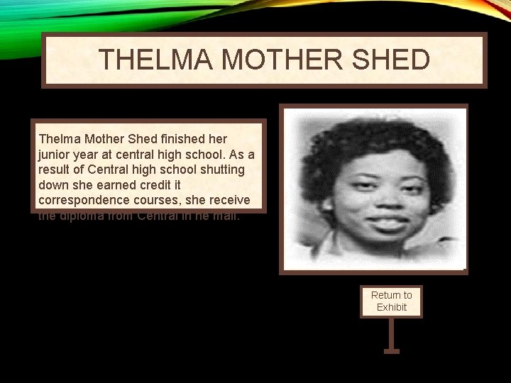 THELMA MOTHER SHED Thelma Mother Shed finished her junior year at central high school.